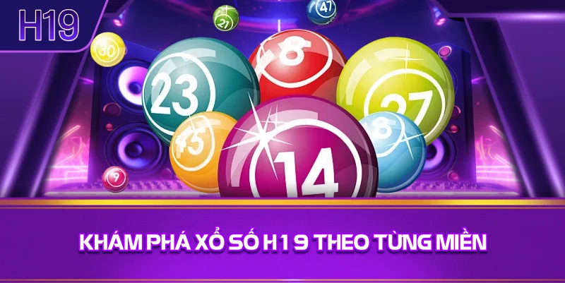 Khám Phá Xổ Số H19 Theo Từng Miền